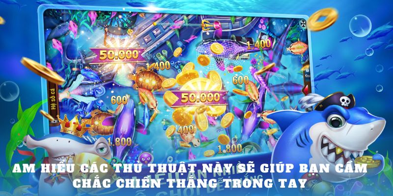 Am hiểu các thủ thuật này sẽ giúp bạn cầm chắc chiến thắng trong tay