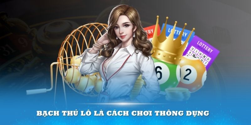 Bạch thủ lô là cách chơi thông dụng của cộng đồng mê xổ số