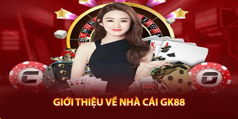 Giới thiệu đầy đủ thông tin nhất về nhà cái GK88