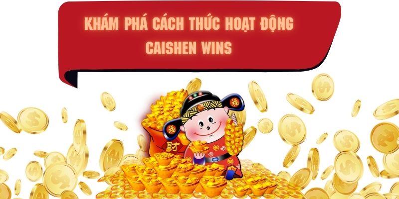 Hũ Caishen Wins - Khám phá các thức hoạt động game tại GK88