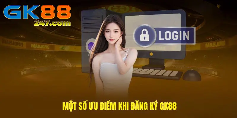 Tại sao nên chọn đăng ký tài khoản ở nhà cái GK88?